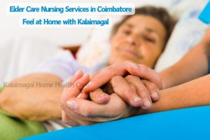 Compassionate elder care nursing service with a caregiver holding a senior's hand, embodying the 'Feel at Home' ethos of Kalaimagal Home Health Care in Coimbatore