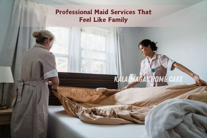 Kalaimagal Home Care in Coimbatore offers reliable and family-like home maid services for daily household support