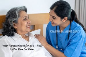Kalaimagal Home Care in Coimbatore provides loving and professional elderly care, ensuring your parents receive the attention and comfortable